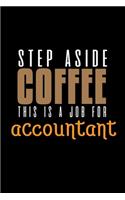 Step aside coffee this is a job for accountant: Notebook - Journal - Diary - 110 Lined pages - 6 x 9 in - 15.24 x 22.86 cm - Doodle Book - Funny Great Gift