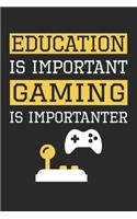 Education is Important Gaming Is Importanter - Gaming Training Journal - Gaming Notebook - Gaming Diary - Gift for Gamer