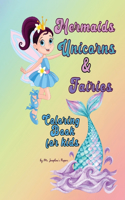 Mermaids, Unicorns & Fairies Coloring Book for kids