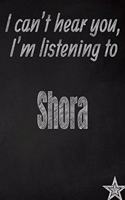 I Can't Hear You, I'm Listening to Shora Creative Writing Lined Journal: Promoting Band Fandom and Music Creativity Through Journaling...One Day at a Time