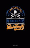 I Have No Life My Brother Plays Baseball