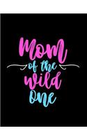 Mom of the Wild One: A Fun Matte Soft Cover Notebook Journal For Mothers to Write In. 100 Blank Lined Pages