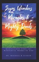 Signs Wonders Miracles & Mighty Deeds: Meditations Upon the Wonderful Works of God