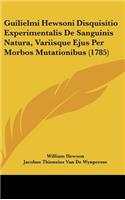 Guilielmi Hewsoni Disquisitio Experimentalis de Sanguinis Natura, Variisque Ejus Per Morbos Mutationibus (1785)