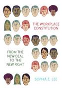 The Workplace Constitution from the New Deal to the New Right