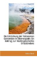 Die Entstehung Der Autonomen Gemeinden Im Oberengadin: Ein Beitrag Zur Rechtsgeschichte Graub Ndens(English)