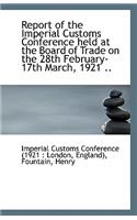 Report of the Imperial Customs Conference Held at the Board of Trade on the 28th February-17th March