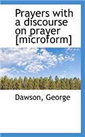 Prayers with a Discourse on Prayer [Microform]
