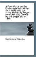 A Few Words on the Encouragement Given to Slavery and the Slave Trade
