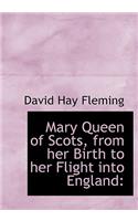 Mary Queen of Scots, from Her Birth to Her Flight Into England