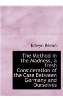 The Method in the Madness, a Fresh Consideration of the Case Between Germany and Ourselves