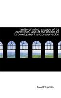 Sanity of Mind; A Study of Its Conditions, and of the Means to Its Development and Preservation