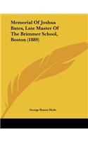 Memorial Of Joshua Bates, Late Master Of The Brimmer School, Boston (1889)