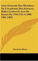 Liste Generale Des Membres De L'Academie Des Sciences, Belles-Lettres Et Arts De Rouen De 1744-1745 A 1900-1901 (1903)