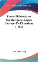 Etudes Philologiques Sur Quelques Langues Sauvages De L'Amerique (1866)