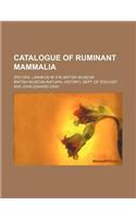 Catalogue of Ruminant Mammalia; (Pecora, Linnaeus) in the British Museum