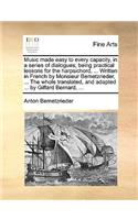 Music Made Easy to Every Capacity, in a Series of Dialogues; Being Practical Lessons for the Harpsichord, ... Written in French by Monsieur Bemetzrieder, ... the Whole Translated, and Adapted ... by Giffard Bernard, ...