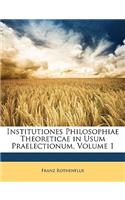 Institutiones Philosophiae Theoreticae in Usum Praelectionum, Volume 1