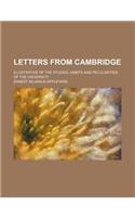 Letters from Cambridge; Illustrative of the Studies, Habits and Pecularities of the University