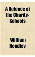 A Defence of the Charity-Schools; Wherein the Many False, Scandalous and Malicious Objections of Those Advocates for Ignorance and Irreligion, the a