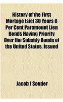 History of the First Mortage [Sic] 30 Years 6 Per Cent Paramount Lien Bonds Having Priority Over the Subsidy Bonds of the United States. Issued