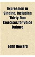 Expression in Singing, Including Thirty-One Exercises for Voice Culture: (English)