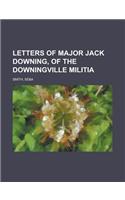 Letters of Major Jack Downing, of the Downingville Militia