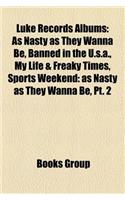 Luke Records Albums: As Nasty as They Wanna Be, Banned in the U.S.A., My Life & Freaky Times, Sports Weekend: As Nasty as They Wanna Be, PT. 2(English)
