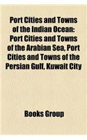 Port Cities and Towns of the Indian Ocean: Port Cities and Towns of the Arabian Sea, Port Cities and Towns of the Persian Gulf, Kuwait City(English)