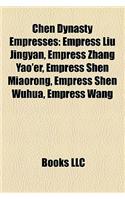 Chen Dynasty Empresses: Empress Liu Jingyan, Empress Zhang Yao'er, Empress Shen Miaorong, Empress Shen Wuhua, Empress Wang(English)