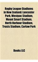 Rugby League Stadiums in New Zealand: Lancaster Park, Westpac Stadium, Mount Smart Stadium, North Harbour Stadium, Trusts Stadium, Carlaw Park(English)