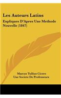 Les Auteurs Latins: Expliques D'Apres Une Methode Nouvelle (1847)(French)