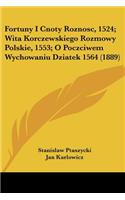Fortuny I Cnoty Roznosc, 1524; Wita Korczewskiego Rozmowy Polskie, 1553; O Poczciwem Wychowaniu Dziatek 1564 (1889): (Not Applicable)