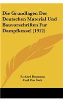Die Grundlagen Der Deutschen Material Und Bauvorschriften Fur Dampfkessel (1912)