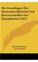 Grundlagen Der Deutschen Material Und Bauvorschriften Fur Dampfkessel (1912)