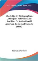 Check List of Bibliographies, Catalogues, Reference-Lists and Lists of Authorities of American Books and Subjects (1889)