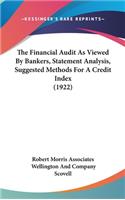 The Financial Audit As Viewed By Bankers, Statement Analysis, Suggested Methods For A Credit Index (1922): (English)