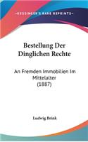 Bestellung Der Dinglichen Rechte: An Fremden Immobilien Im Mittelalter (1887)