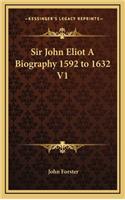 Sir John Eliot A Biography 1592 to 1632 V1: (English)