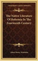 The Native Literature of Bohemia in the Fourteenth Century
