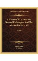Course of Lectures on Natural Philosophy and the Mechanical Arts V2