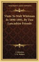 Visits To Walt Whitman In 1890-1891, By Two Lancashire Friends