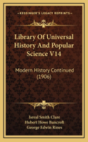 Library Of Universal History And Popular Science V14: Modern History Continued (1906)