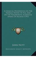 A Chemical Dissertation On The Thermal Waters Of Pisa, And On The Neighboring Acidulous Spring Of Asciano (1793)