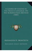Course of Lessons in the French Language, on the Robertsonian Method (1843)