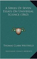 A Series of Seven Essays on Universal Science (1863)
