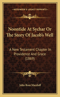 Noontide At Sychar Or The Story Of Jacob's Well