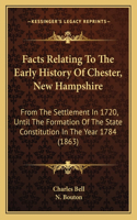 Facts Relating To The Early History Of Chester, New Hampshire