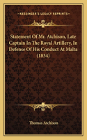 Statement Of Mr. Atchison, Late Captain In The Royal Artillery, In Defense Of His Conduct At Malta (1834)