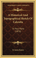 A Historical And Topographical Sketch Of Calcutta